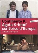 Continente K. Agota Kristof scrittrice d'Europa. DVD. Con libro