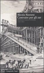 Costruire per gli zar. Architetti ticinesi in Russia (1700-1850)