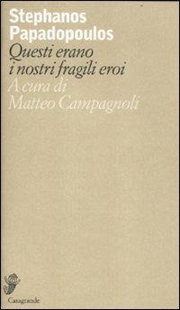 Questi erano i nostri fragili eroi. Testo inglese a fronte - Stephanos Papadopoulos - copertina