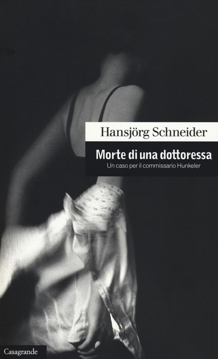 Morte di una dottoressa. Un caso per il commissario Hunkeler - Hansjörg Schneider - copertina