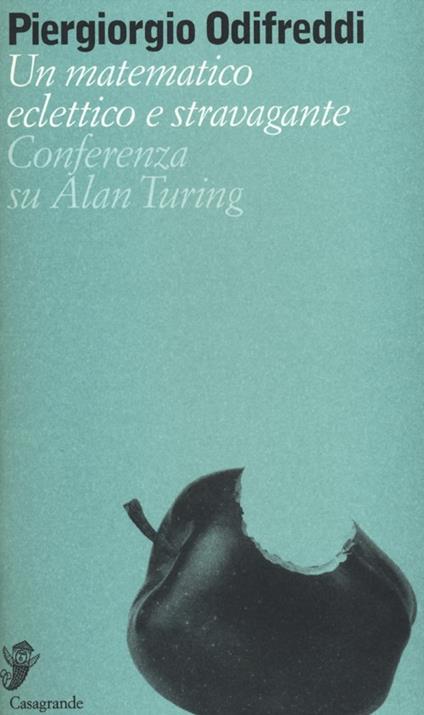 Un matematico eclettico e stravagante. Conferenza su Alan Turing - Piergiorgio Odifreddi - copertina