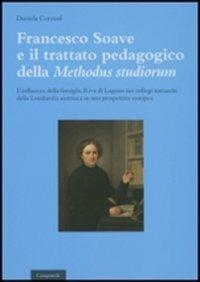 Francesco Soave e il trattato pedgogico della «Methodus studiorum». L'influenza della famiglia Riva di Lugano nei collegi somaschi della Lombardia austriaca... - Daniela Corzuol - copertina