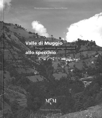 Valle di Muggio allo specchio. Paesaggio incantevole, paesaggio mutevole. Ediz. illustrata - copertina