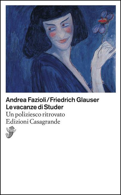 Le vacanze di Studer. Un poliziesco ritrovato - Friedrich Glauser,Andrea Fazioli - copertina