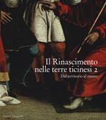 Il Rinascimento nelle terre ticinesi. Catalogo della mostra (Rancate-Mendrisio, 28 ottobre 2018-17 febbraio 2019). Ediz. illustrata. Vol. 2: Dal territorio al museo.