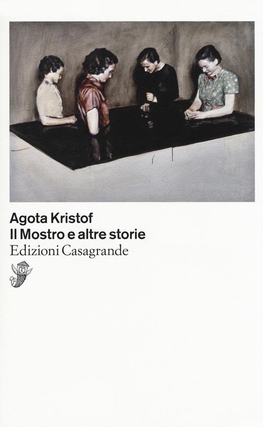 Il mostro e altre storie - Agota Kristof - Libro - Casagrande - Scrittori