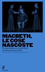 Macbeth, le cose nascoste. Dal Macbeth di William Shakespeare