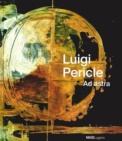 Luigi Pericle. Ad Astra. Ediz. italiana, tedesca e inglese - Luigi Pericle - copertina