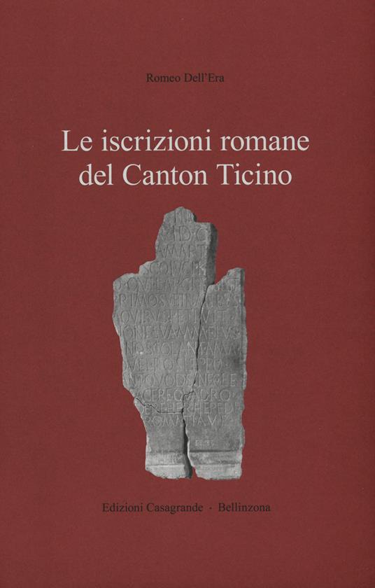 Le iscrizioni romane del Canton Ticino - Romeo Dell'Era - copertina