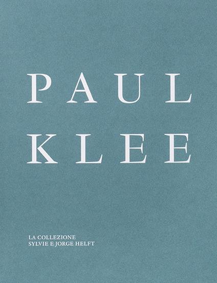 Paul Klee. La collezione Sylvie e Jorge Helft. Ediz. illustrata - Francisco Jarauta,Juan Manuel Bonet,Achim Moeller - copertina