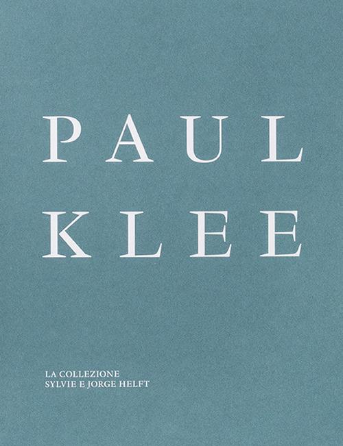 Paul Klee. La collezione Sylvie e Jorge Helft. Ediz. illustrata - Francisco Jarauta,Juan Manuel Bonet,Achim Moeller - copertina