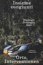 Insieme congiunti. Orte, Interventionen. Biennale Bregaglia 2022. Ediz. italiana e tedesca