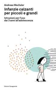 Infanzie calzanti per piccoli e grandi. Istruzioni per l'uso dai 3 anni all'adolescenza