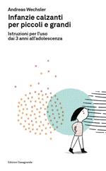 Infanzie calzanti per piccoli e grandi. Istruzioni per l'uso dai 3 anni all'adolescenza