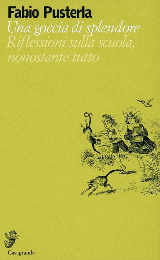 Una goccia di splendore. Riflessioni sulla scuola, nonostante tutto - Fabio Pusterla - ebook