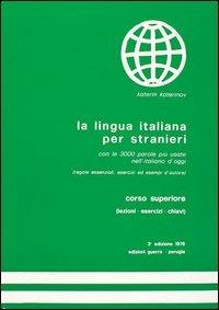 La lingua italiana per stranieri. Corso superiore. Lezioni, esercizi, chiave - Katerin Katerinov,Maria Clotilde Boriosi Katerinov - copertina