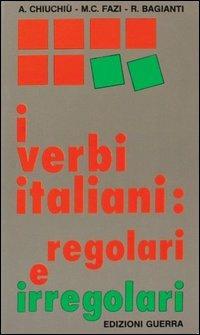 I verbi italiani: regolari e irregolari - Angelo Chiuchiù,M. Cristina Fazi,M. Rosaria Bagianti - copertina