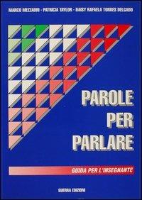 Parole per parlare. Guida per l'insegnante - Marco Mezzadri,Patricia Taylor,Daisy R. Torres Delgado - copertina