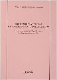 I discenti francofoni e l'apprendimento dell'italiano. Frequenza di alcuni tipi di errori nella produzione scritta - Maria Antonietta Covino Bisaccia - copertina