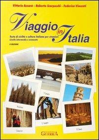 Viaggio in Italia. Testo di civiltà e cultura italiana per stranieri. Livello intermedio e avanzato - Vittorio Azzarà,Roberta Scarpocchi,Federica Vincenti - copertina