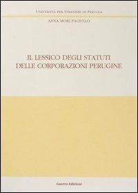 Il lessico degli statuti delle corporazioni perugine - Anna Mori Paciullo - copertina