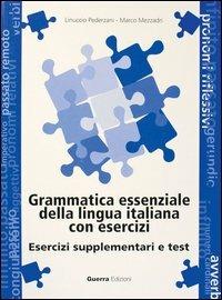 Grammatica essenziale della lingua italiana con esercizi. Esercizi supplementari e test - Linuccio Pederzani,Marco Mezzadri - copertina