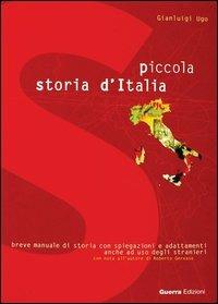 Piccola storia d'Italia. Breve manuale di storia con spiegazioni e adattamenti anche ad uso degli stranieri - Gianluigi Ugo - copertina