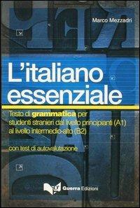 L' italiano essenziale. Testo di grammatica per studenti stranieri - Marco Mezzadri - copertina