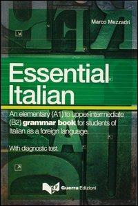 Essential italian. An elementary (A1) to upper-intermediate (B2) grammar book for students of italian as a foreign language - Marco Mezzadri - copertina