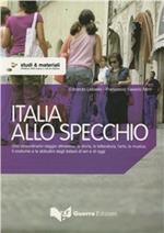 Italia allo specchio. Uno straordinario viaggio attraverso la storia, la letteratura, l'arte, la musica, il costume e le abitudini degli italiani di ieri e di oggi