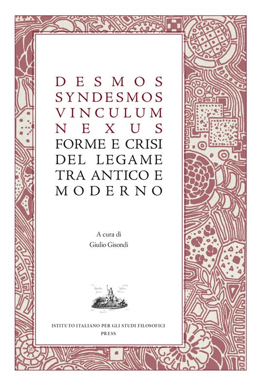 Desmos, syndesmos, vinculum, nexus. Forme e crisi del legame tra antico e moderno - copertina