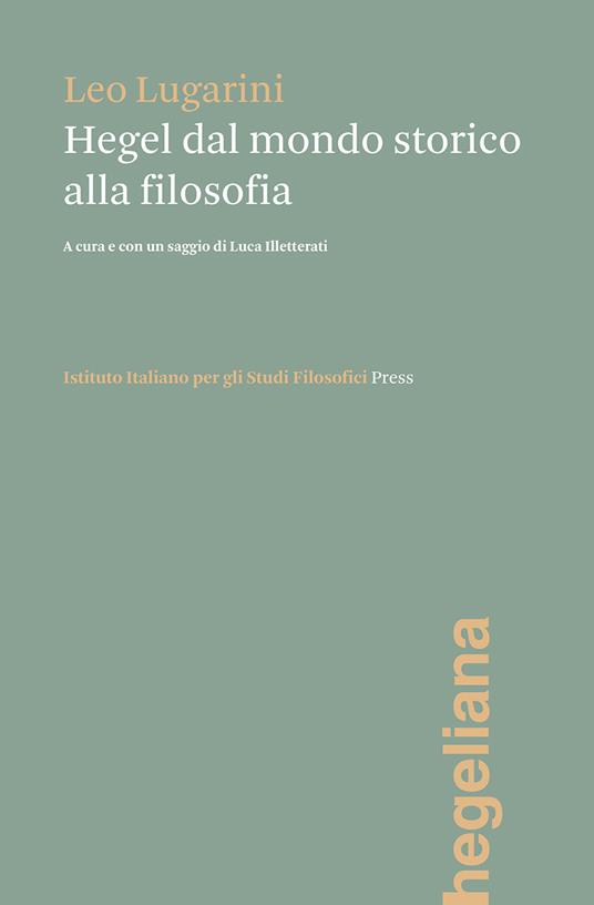 Hegel dal mondo storico alla filosofia - Leo Lugarini - copertina