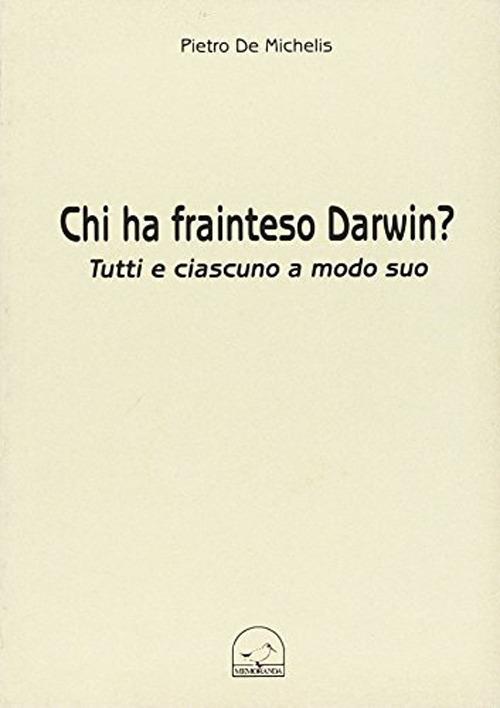 Chi ha frainteso Darwin? Tutti e ciascuno a modo suo - Pietro De Michelis - copertina