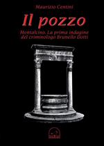 Il pozzo. Montalcino. La prima indagine del criminologo Brunello Dotti