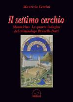 Il settimo cerchio. Montalcino. La quarta indagine del criminologo Brunello Dotti