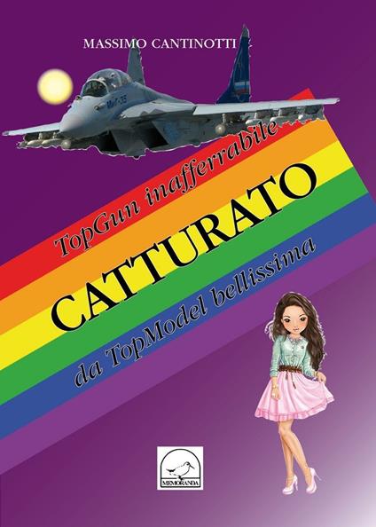 Top gun inafferabile catturato da top model bellissima - Massimo Cantinotti - copertina