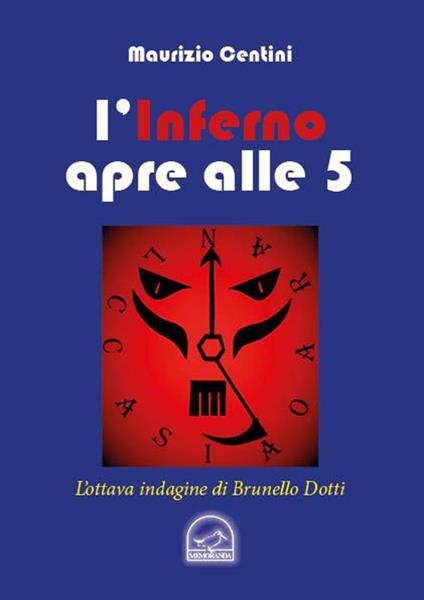 L' inferno apre alle 5. L'ottava indagine del criminologo Brunello Dotti - Maurizio Centini - copertina