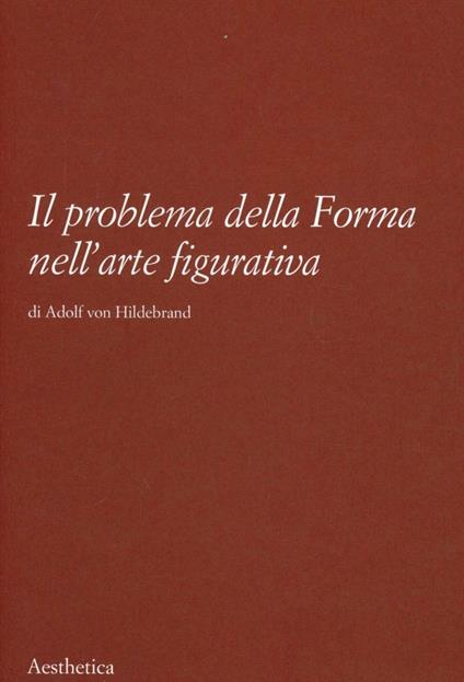 Il problema della forma nell'arte figurativa - Adolf von Hildebrand - copertina