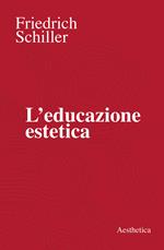 L' educazione estetica. L'arte, il bello, la forma, la creatività, l'imitazione, l'esperienza estetica