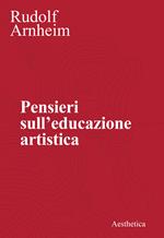 Pensieri sull'educazione artistica. Nuova ediz.