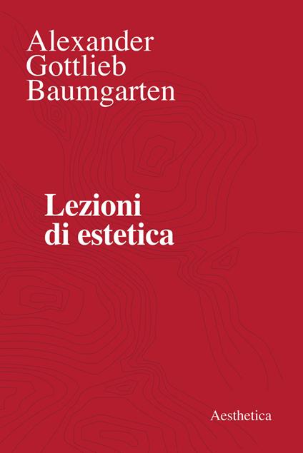 Lezioni di estetica. Nuova ediz. - Alexander Gottlieb Baumgarten - copertina