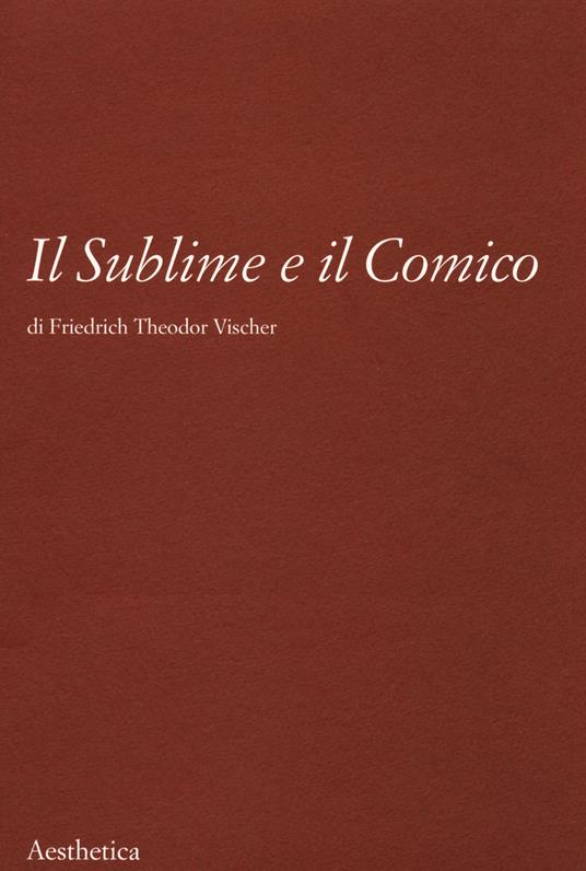 Il sublime e il comico. Nuova ediz. - Friedrich T. Vischer - copertina