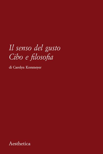 Il senso del gusto. Cibo e filosofia. Nuova ediz. - Carolyn Korsmeyer - copertina