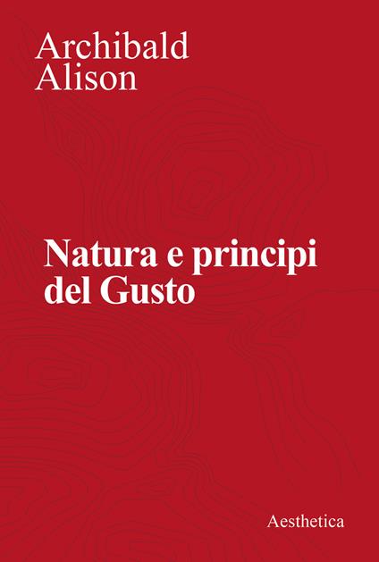 Natura e principi del gusto. Nuova ediz. - Archibald Alison - copertina