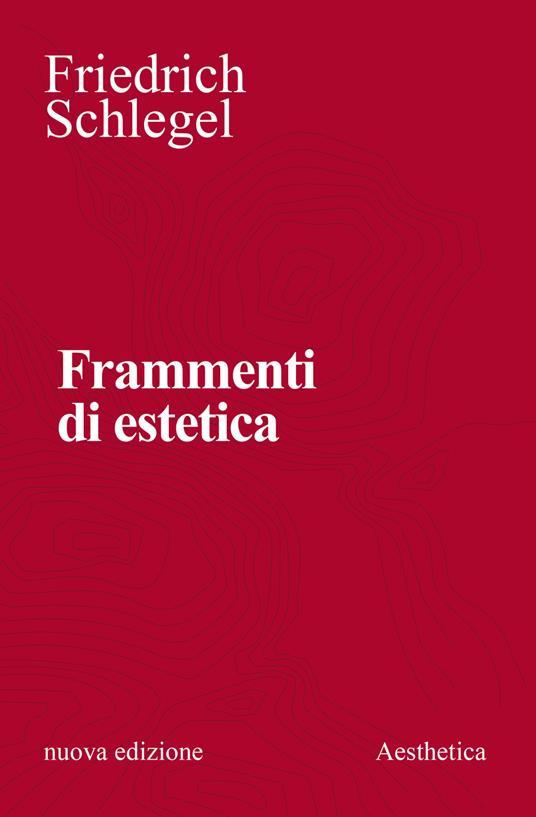 Frammenti di estetica. Nuova ediz. - Friedrich Schlegel - copertina