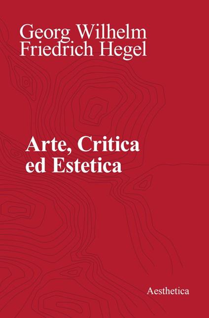 Arte, critica ed estetica - Friedrich Hegel - copertina