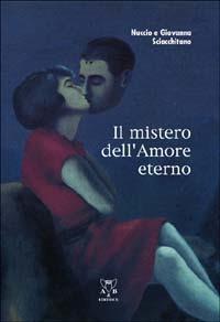 Il mistero dell'amore eterno - Nuccio Sciacchitano,Giovanna Sciacchitano - copertina