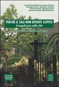 Perché il sale non diventi scipito. Evangelizzare nella città. Atti della 2ª Settimana teologica (Cassone) - Orazio Barbarino,Nuccio D'Anna,Salvatore Cacciola - copertina