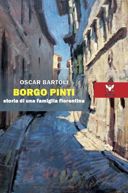 Borgo Pinti. Storia di una famiglia fiorentina - Oscar Bartoli - copertina