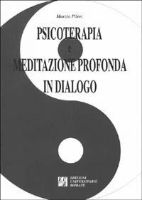 Psicoterapia e meditazione profonda in dialogo - Marzia Pileri - copertina